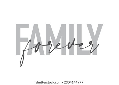 Modern, simple, minimal typographic design of a saying "Family Forever" in tones of grey color. Cool, urban, trendy graphic vector art with handwritten typography.