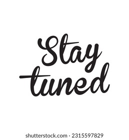 Modern, simple, minimal typographic design of a saying "Stay Tuned". Cool, urban, trendy and playful graphic vector art with handwritten typography.