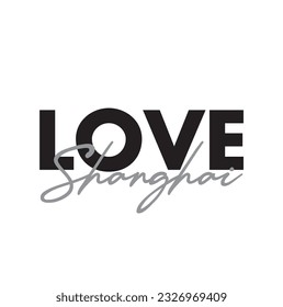 Modern, simple, minimal typographic design of a saying "Love Shanghai". Cool, urban, trendy and playful graphic vector art with handwritten typography.