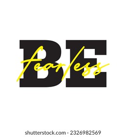 Modern, simple, minimal typographic design of a saying "Be Fearless". Cool, urban, trendy and playful graphic vector art with handwritten typography.