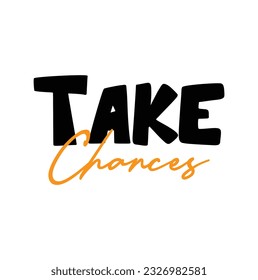 Modern, simple, minimal typographic design of a saying "Take Chances". Cool, urban, trendy and playful graphic vector art with handwritten typography.