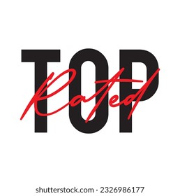 Modern, simple, minimal typographic design of a saying "Top Rated", Cool, urban, trendy graphic vector art with handwritten typography.