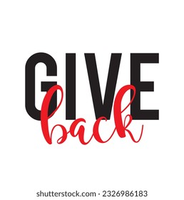 Modern, simple, minimal typographic design of a saying "Give Back". Cool, urban, trendy graphic vector art with handwritten typography.