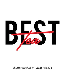 Modern, simple, minimal typographic design of a saying "Best Tea", Cool, urban, trendy graphic vector art with handwritten typography.