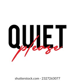 Modern, simple, minimal typographic design of a saying "Quite Please" Cool, urban, trendy graphic vector art with handwritten typography.