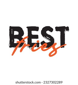 Modern, simple, minimal typographic design of a saying "Best Fries", Cool, urban, trendy graphic vector art with handwritten typography.