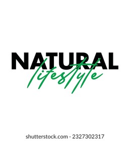 Modern, simple, minimal typographic design of a saying "Natural Lifestyle",  Cool, urban, trendy graphic vector art with handwritten typography.