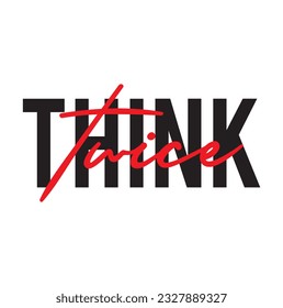 Modern, simple, minimal typographic design of a saying "Think Twice" on white background