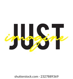 Modern, simple, minimal typographic design of a saying "Just Imagine" on white background