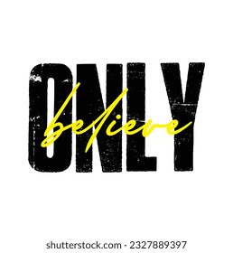 Modern, simple, minimal typographic design of a saying "Only Believe" on white background