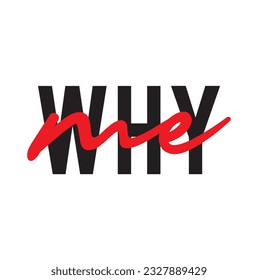Modern, simple, minimal typographic design of a saying "Why Me"on white background