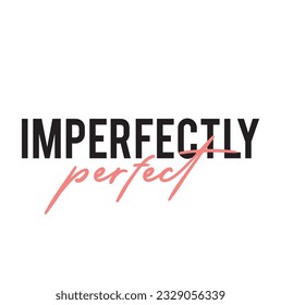 Modern, simple, minimal typographic design of a saying "Imperfectly Perfect" on white background.