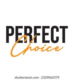 Modern, simple, minimal typographic design of a saying "Perfect Choice" on white background.