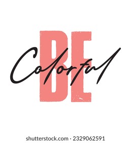 Modern, simple, minimal typographic design of a saying "Be Colorful" on white background.