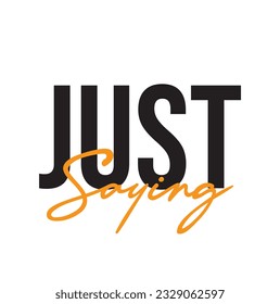 Modernes, einfaches, minimales typografisches Design eines Sprichwortes "Just Say" auf weißem Hintergrund.