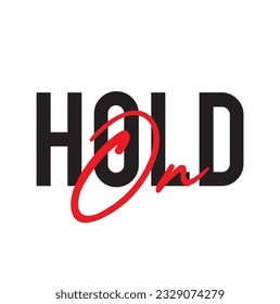 Modern, simple, minimal typographic design of a saying "Hold On" on white background.
