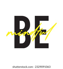 Modern, simple, minimal typographic design of a saying "Be Mindful" on white background.