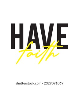 Modern, simple, minimal typographic design of a saying "Have Faith" on white background.