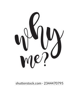 Modern, simple, minimal typographic design of a saying "Why Me" on white background.