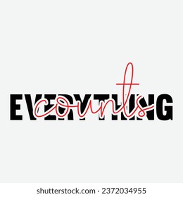 Modern, simple, minimal typographic design of a saying "Everything Counts" in tones of grey color. Cool, urban, trendy graphic vector art with handwritten typography.