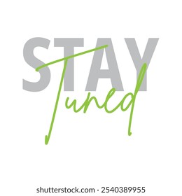 Modern, simple, minimal typographic design of a saying "Stay Tuned" in tones of grey green color. Cool, urban, trendy and playful graphic vector art with handwritten signature typography vector