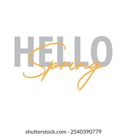 Modern, simple, minimal typographic design of a saying "Hello spring" in tones of grey yellowcolor. Cool, urban, trendy and playful graphic vector art with handwritten signature typography vector