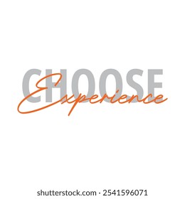 Modern, simple, minimal typographic design of a saying "Choose Experience" in tones of grey color. Cool, urban, trendy and playful graphic vector art with handwritten signature typography vector