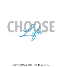 Modern, simple, minimal typographic design of a saying "choose life" in tones of grey blue color. Cool, urban, trendy and playful graphic vector art with handwritten typography signature, bold style