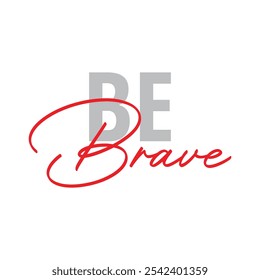 Modern, simple, minimal typographic design of a saying "Be Brave" in tones of green color. Cool, urban, trendy and playful graphic vector art with handwritten typography signature, bold style