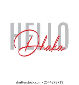 Modern, simple, minimal typographic design of a saying "Hello Dhaka" in tones of grey red color. Cool, urban, trendy and playful graphic vector art with handwritten typography signature, bold style