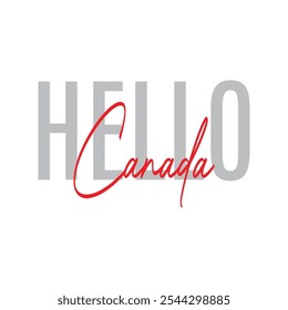 Modern, simple, minimal typographic design of a saying "Hello Canada" in tones of grey red color. Cool, urban, trendy and playful graphic vector art with handwritten typography signature, bold style