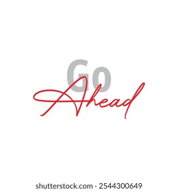 Modern, simple, minimal typographic design of a saying "Go Ahead" in tones of green color. Cool, urban, trendy and playful graphic vector art with handwritten typography signature, bold style