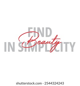 Modern, simple, minimal typographic design of a saying "Find Beauty In Simplicity" in tones of red color. Graphic vector art with handwritten typography signature, bold style
