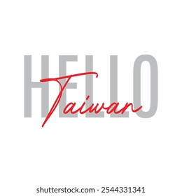 Modern, simple, minimal typographic design of a saying "Hello Taiwan" in tones of grey red color. Cool, urban, trendy and playful graphic vector art with handwritten typography signature, bold style