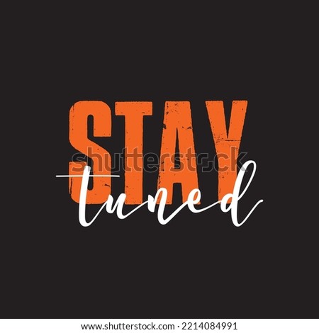 Modern, simple, minimal typographic design of a saying "Stay Tuned" in tones of grey color. Cool, urban, trendy and playful graphic vector art with handwritten typography.
