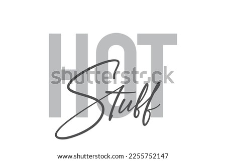 Modern, simple, minimal typographic design of a saying "Hot Stuff" in tones of grey color. Cool, urban, trendy graphic vector art with handwritten typography.
