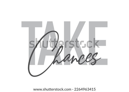 Modern, simple, minimal typographic design of a saying "Take Chances" in tones of grey color. Cool, urban, trendy and playful graphic vector art with handwritten typography.
