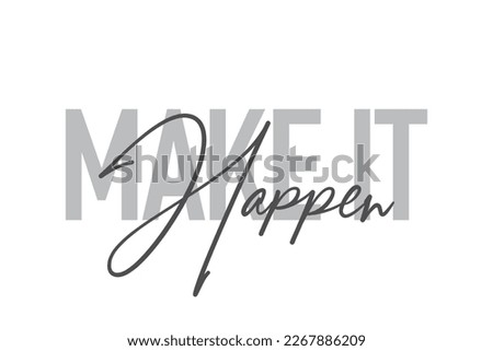 Modern, simple, minimal typographic design of a saying "Make It Happen" in tones of grey color. Cool, urban, trendy graphic vector art with handwritten typography.

