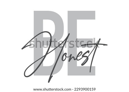 Modern, simple, minimal typographic design of a saying "Be Honest" in tones of grey color. Cool, urban, trendy graphic vector art with handwritten typography.
