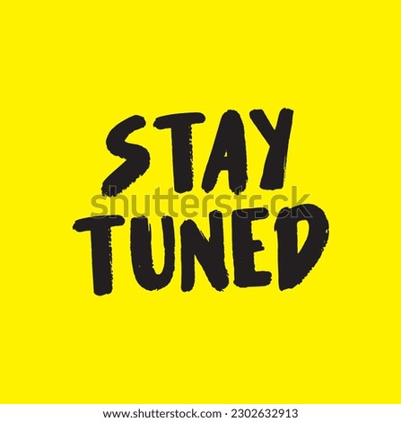 Modern, simple, minimal typographic design of a saying "Stay Tuned" in tones of yellow color. Cool, trendy and playful graphic vector art with handwritten typography.