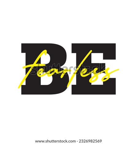 Modern, simple, minimal typographic design of a saying "Be Fearless". Cool, urban, trendy and playful graphic vector art with handwritten typography.