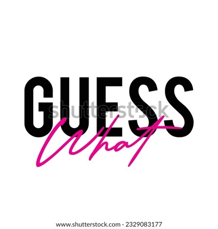 Modern, simple, minimal typographic design of a saying "Guess What" on white background.