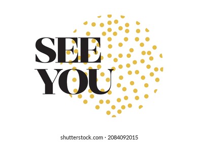 Modern, simple, playful typographic design of a saying "See you" in yellow and black colors. Cool, urban, trendy and cute graphic vector art