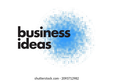 Modern, simple, playful typographic design of a saying "Business Ideas" in black and blue colors. Cool, urban, trendy and vibrant graphic vector art