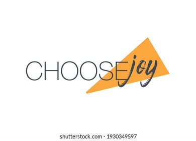 Modern, simple, vibrant graphic design of a saying "Choose Joy" with triangle geometric shape in yellow and grey colors. Urban, handwritten typography