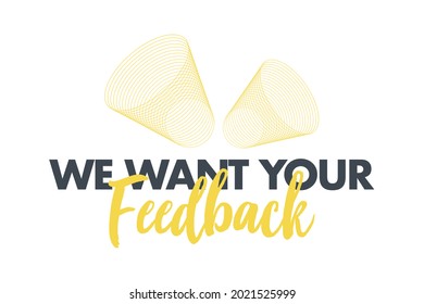 Modern, simple, vibrant graphic design of saying "We Want Your Feedback" with circular geometric shapes in yellow and dark grey colors. Urban, trendy, cool graphic vector art.