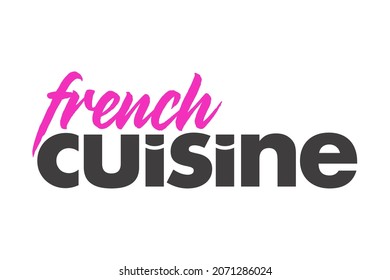 Modern, simple, vibrant typographic design of a saying "French Cuisine" in pink and grey colors. Cool, urban, trendy and playful graphic vector art with handwritten typography.