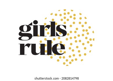 Modern, simple, vibrant typographic design of a saying "Girls Rule" in yellow and black colors. Cool, urban, trendy and playful graphic vector art