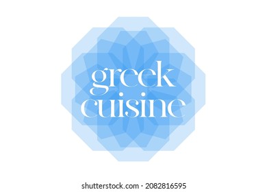 Modern, simple, vibrant typographic design of a saying "Greek Cuisine" in tones of blue color. Cool, urban, trendy and playful graphic vector art with handwritten typography.