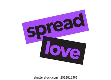 Modern, simple, vibrant typographic design of a saying "Spread Love" in purple and black colors. Cool, urban, trendy and bold graphic vector art